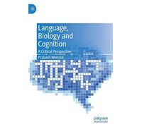 Language, Biology and Cognition: A Critical Perspective