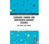 Language Change and Nineteenth-Century Science : New Words, New Worlds