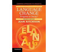 Language Change: Progress or Decay? (Cambridge Approaches to Linguistics)
