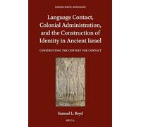 Language Contact, Colonial Administration, and the Construction of Identity in Ancient Israel: Constructing the Context for Contact: 66 (Harvard Semitic Monographs)