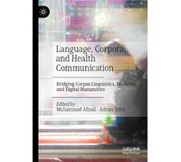 Language, Corpora, and Health Communication: Bridging Corpus Linguistics, Medicine, and Digital Humanities