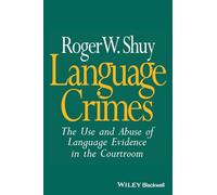 Language Crimes: The Use and Abuse of Language Evidence in the Courtroom (The Language Library)