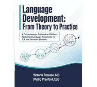 Language Development: From Theory to Practice: A Comprehensive Textbook on Child and Adolescent Language Acquisition for SLP and Education Students