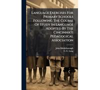 Language Exercises For Primary Schools Following The Course Of Study In Language Adopted By The Cincinnati Pedagogical Association