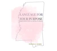 Language for Your Purpose: Spoken Words of Identity, Healing, and Beauty