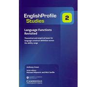 Language Functions Revisited: Theoretical and Empirical Bases for Language Construct Definition Across the Ability Range: 2 (English Profile Studies, Series Number 2)