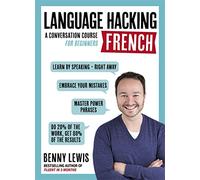 LANGUAGE HACKING FRENCH (Learn How to Speak French - Right Away): A Conversation Course for Beginners