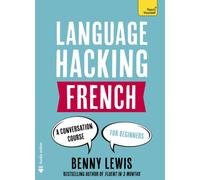 LANGUAGE HACKING FRENCH (Learn How to Speak French - Right Away) : A Conversation Course for Beginners