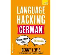 LANGUAGE HACKING GERMAN (Learn How to Speak German - Right Away): A Conversation Course for Beginners (Language Hacking)