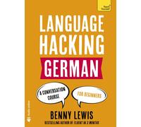 LANGUAGE HACKING GERMAN (Learn How to Speak German - Right Away) : A Conversation Course for Beginners
