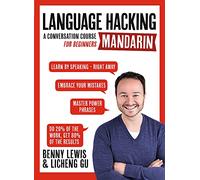LANGUAGE HACKING MANDARIN (Learn How to Speak Mandarin - Right Away): A Conversation Course for Beginners (Language Hacking)