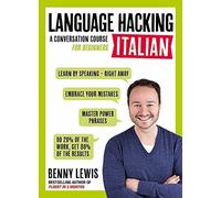 LANGUAGE HACKING ITALIAN (Learn How to Speak Italian - Right Away): A Conversation Course for Beginners (Language Hacking)