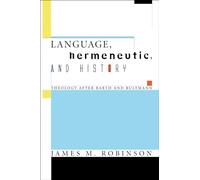 Language, Hermeneutic, and History: Theology After Barth and Bultmann