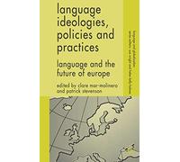 Language Ideologies, Policies and Practices: Language and the Future of Europe (Language and Globalization)