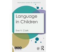 Language in Children (Routledge Guides to Linguistics)