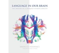 Language in Our Brain - The Origins of a Uniquely Human Capacity (The MIT Press)
