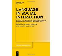 Language in Social Interaction: Studies in Interaction Management, Social Behavior and Grammar in Interaction (Trends in Linguistics. Studies and Monographs [TiLSM], 394)