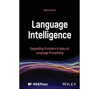 Language Intelligence : Expanding Frontiers in Natural Language Processing