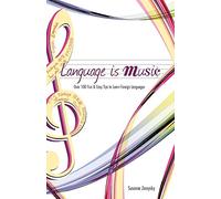 Language is Music: 0ver 100 Fun & Easy Tips to Learn Foreign Languages