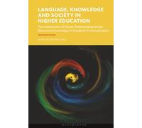 Language, Knowledge and Society in Higher Education: The Intersection of Social, Epistemological and Discursive Knowledge in Academic Communication