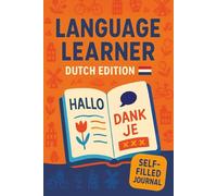Language Learner Dutch Edition: A Self-Filled Daily Journal to Build Dutch Vocabulary - for Word Practice, Daily Sentences & Notes