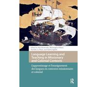 Language Learning and Teaching in Missionary and Colonial Contexts: L'apprentissage et l'enseignement des langues en contextes missionnaire et colonial (Languages and Culture in History)
