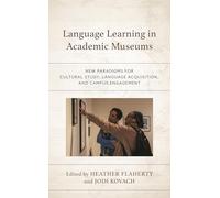 Language Learning in Academic Museums: New Paradigms for Cultural Study, Language Acquisition, and Campus Engagement
