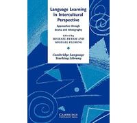 Language Learning in Intercultural Perspective: Approaches Through Drama and Ethnography (Cambridge Language Teaching Library)