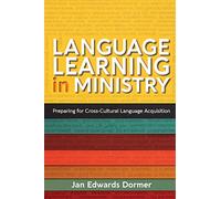 Language Learning in Ministry: Preparing for Cross-Cultural Language Acquisition