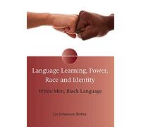 Language Learning, Power, Race and Identity: White Men, Black Language (Encounters)