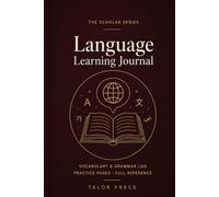 Language Learning Progress Journal: A Study Notebook with Session Logs, Vocabulary Pages, Grammar Notes and Milestone Trackers for Learners of Any Language