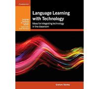 Language Learning with Technology: Ideas for Integrating Technology in the Classroom (Cambridge Handbooks for Language Teachers)