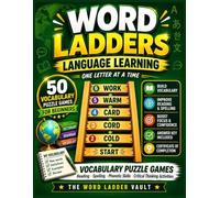 Language Learning Word Ladders: 50 Vocabulary Puzzle Games for Beginners: Build Reading, Spelling, Phonetic Skills, and Logical Thinking One Letter at a Time (The Word Ladder Vault)
