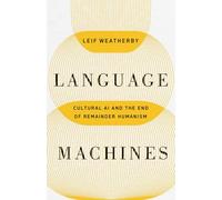 Language Machines : Cultural AI and the End of Remainder Humanism