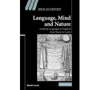 Language, Mind and Nature: Artificial Languages In England From Bacon To Locke: 80 (Ideas in Context, Series Number 80)