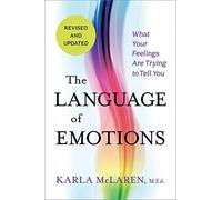 Language of Emotions : What Your Feelings Are Trying to Tell You: Revised and...
