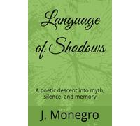 Language of Shadows: A poetic descent into myth, silence, and memory