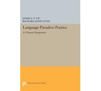 Language-Paradox-Poetics: A Chinese Perspective (Princeton Legacy Library): 934