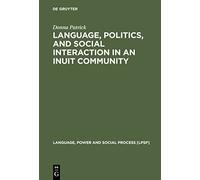 Language, Politics, and Social Interaction in an Inuit Community (Language, Power, and Social Process, 8)