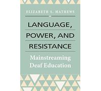 Language, Power, and Resistance - Mainstreaming Deaf Education