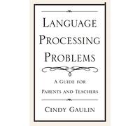 Language Processing Problems: A Guide for Parents and Teachers