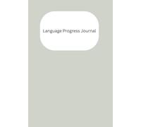 Language Progress Journal: A Simple Daily Log to Track Vocabulary, Practice, and Confidence in Any Language