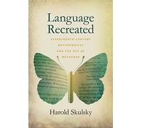 Language Recreated: Seventeenth-Century Metaphorists and the Act of Metaphor
