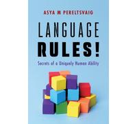 Language Rules! : Secrets of a Uniquely Human Ability