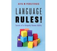 Language Rules!: Secrets of a Uniquely Human Ability