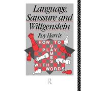 Language, Saussure and Wittgenstein: How to Play Games with Words (History of Linguistic Thought)