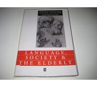 Language Society and the Elderly: Discourse, Identity and Ageing (Language in Society, No. 18)