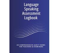 Language Speaking Assessment Logbook | 60 Comprehensive Audit Forms for Teachers & Examiners: Professional Oral Proficiency Evaluation Tracker