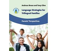 Language Strategies for Trilingual Families: Parents' Perspectives (Parents' and Teachers' Guides): 17