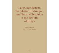 Language System, Translation Technique, and Textual Tradition in the Peshitta of Kings: 19 (Monographs of the Peshitta Institute, 19)